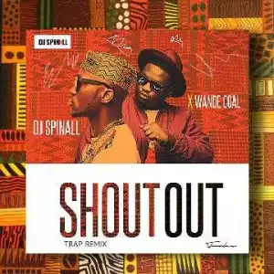DJ Spinall - Shoutout (Trap Remix) ft. Wande Coal